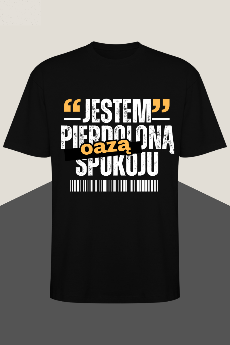 KOSZULKA JESTEM PIERDOLONĄ OAZĄ SPOKOJU #1