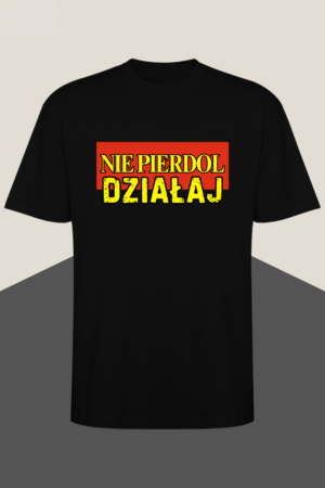 KOSZULKA NIE PIERDOL DZIAŁAJ #1
