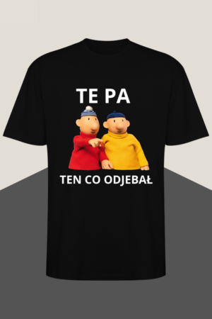 #1 KOSZULKA „TE PA CO ON ODJEBAŁ”